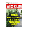 Weed Killer: Organic Non-toxic Recipes to Get Rid of Weeds in Your Garden - Paperback