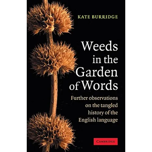 Weeds in the Garden of Words: Further Observations on the Tangled History of the English Language - Paperback