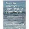 Favorite Concepts From I Want A Better World: Seeking Infinite Political Realities - Paperback