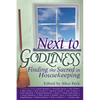 Next to Godliness: Finding the Sacred in Housekeeping - Hardcover