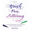 Brush Pen Lettering: A Step-By-Step Workbook for Learning Decorative Scripts and Creating Inspired Styles - Paperback