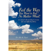 Feel the Way You Want to Feel ... No Matter What! - Paperback