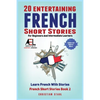 20 Entertaining French Short Stories for Beginners and Intermediate Learners Learn French With Stories: Easy French Edition - Paperback
