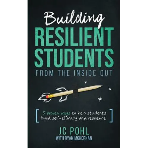 Building Resilient Students from the Inside Out: 5 Proven Ways to Help Students Build Self-Efficacy and Resilience - Paperback