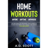 Home Workouts: Anyone Anytime Anywhere: Fun and Simple No-Equipment Home Workouts to Help Lose Weight, Build Muscle and Achieve Your Dream Body - Paperback