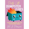 Pretty Little Dumpster Fires: Finding Wit, Wisdom, and Love in an Imperfect World - Paperback