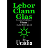 Lebor Clann Glas: Covenant of the Holly Diaspora: Volume I: 10,830 BCE to 365 CE - Paperback