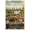 Fentanyl, Inc.: How Rogue Chemists Are Creating the Deadliest Wave of the Opioid Epidemic - Paperback