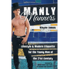 Manly Manners: Lifestyle & Modern Etiquette for the Young Man of the 21st Century - Paperback