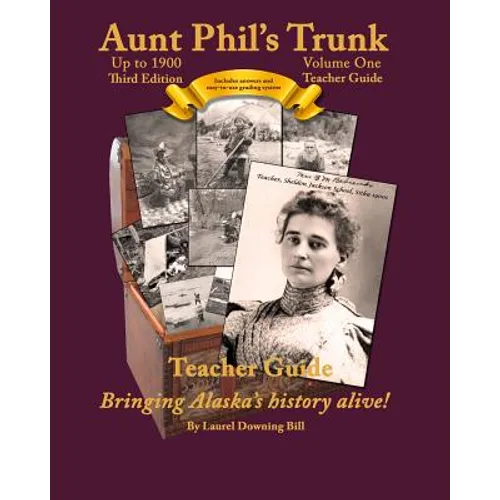 Aunt Phil's Trunk Volume One Teacher Guide Third Edition: Curriculum that brings Alaska's history alive! - Paperback