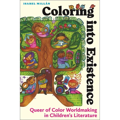 Coloring Into Existence: Queer of Color Worldmaking in Children's Literature - Hardcover