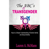 The ABC's of Transgender: Keys to a Deeper Understanding of Gender identity and Sexual Identity - Paperback