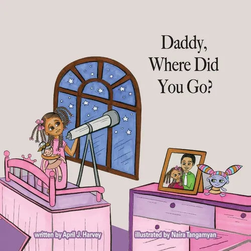 Daddy, Where Did You Go?: A Story About Forgiveness and the Love Between a Father and Daughter - Paperback