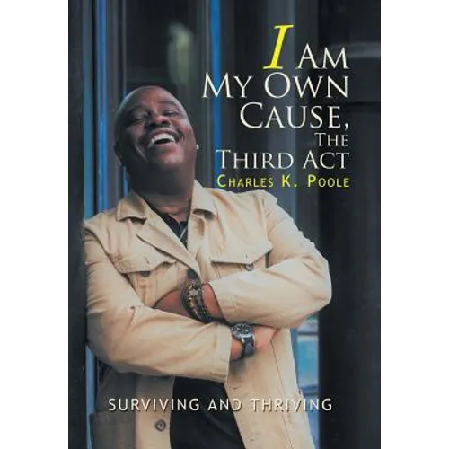 I Am My Own Cause, The Third Act: Surviving and Thriving - Hardcover