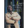 I Am My Own Cause, The Third Act: Surviving and Thriving - Hardcover