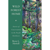 Wild Forest Home: Stories of Conservation in the Pacific Northwest - Paperback