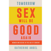Tomorrow Sex Will Be Good Again: Women and Desire in the Age of Consent - Hardcover