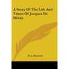 A Story Of The Life And Times Of Jacques De Molay - Paperback