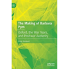 The Making of Barbara Pym: Oxford, the War Years, and Post-War Austerity - Hardcover