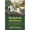 Reciprocal Mobilities: Indigeneity and Imperialism in an Eighteenth-Century Philippine Borderland - Hardcover