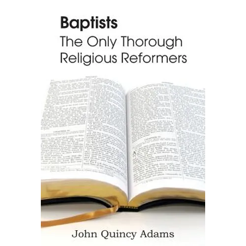 Baptists: The Only Thorough Religious Reformers - Paperback