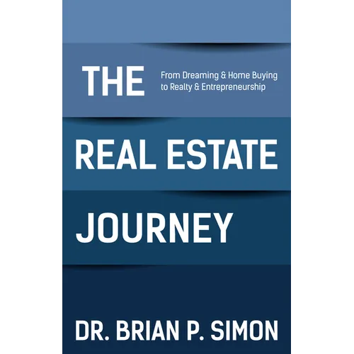 The Real Estate Journey: From Dreaming and Home Buying to Realty and Entrepreneurship - Paperback