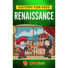 Renaissance: History for kids: A Captivating Guide to a Remarkable Period in European History - Paperback