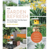 The Garden Refresh: How to Give Your Yard Big Impact on a Small Budget - Paperback