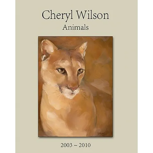 Cheryl Wilson: Animals 2003 - 2010 - Paperback