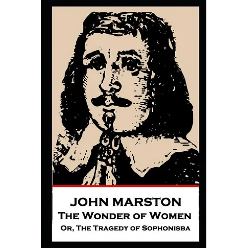 John Marston - The Wonder of Women: Or, The Tragedy of Sophonisba - Paperback