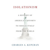 Isolationism: A History of America's Efforts to Shield Itself from the World - Hardcover