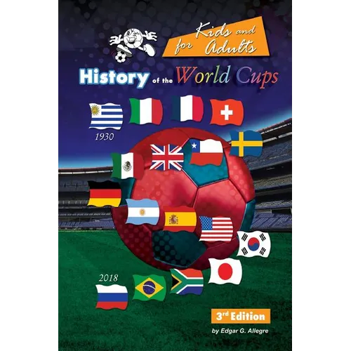 History of the World Cups for Kids and adults: Uruguay 1930 to Russia 2018 - Paperback