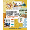 Mid-Century Modern Living: The Mini Modern's Guide to Pattern and Style - Hardcover