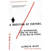 A Question of Torture: CIA Interrogation, from the Cold War to the War on Terror - Paperback