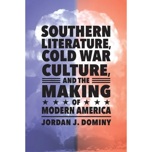 Southern Literature, Cold War Culture, and the Making of Modern America - Paperback