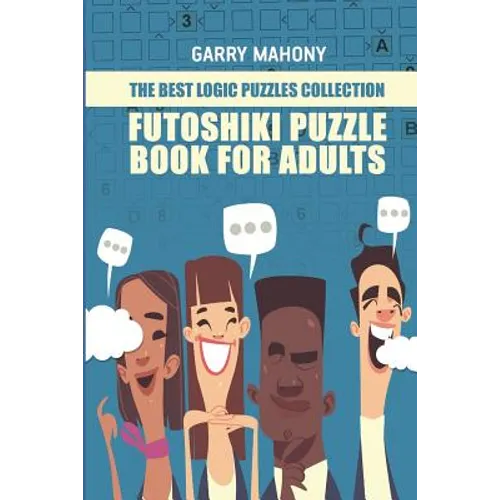 Futoshiki Puzzle Book For Adults: The Best Logic Puzzles Collection - Paperback