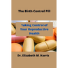 The Birth Control Pill: Control of Your Reproductive Health - Paperback