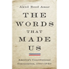 The Words That Made Us: America's Constitutional Conversation, 1760-1840 - Hardcover