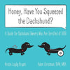 Honey, Have You Squeezed the Dachshund?: A Guide for Dachshund Owners Who Are Terrified of IVDD - Paperback