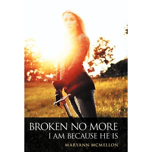 Broken No More: I Am Because He Is - Hardcover