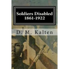 Soldiers Disabled 1861-1922: Civil War Disabled Veterans and the Old Soldiers' Homes - Paperback