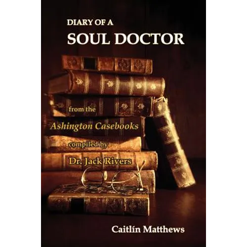 Diary Of A Soul Doctor: from the Ashington Casebooks compiled by Dr. Jack Rivers - Paperback