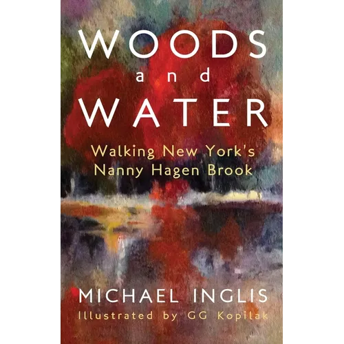 Woods and Water: Walking New York's Nanny Hagen Brook - Paperback