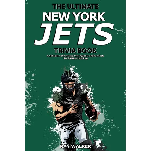 The Ultimate New York Jets Trivia Book: A Collection of Amazing Trivia Quizzes and Fun Facts for Die-Hard Jets Fans! - Paperback