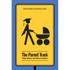 The Parent Track: Timing, Balance, and Choice in Academia - Paperback