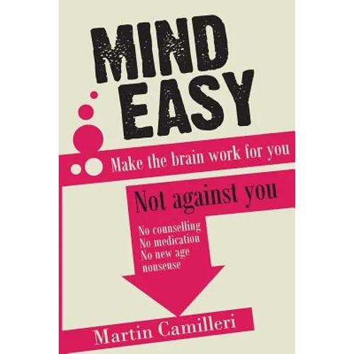 Mind Easy: Make the brain work for you not against you - Paperback