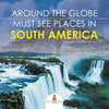 Around The Globe - Must See Places in South America - Paperback