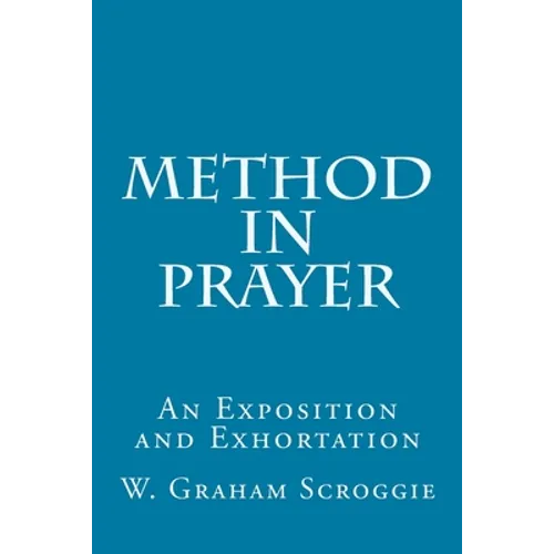 Method in Prayer: An Exposition and Exhortation - Paperback