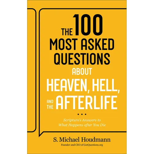 The 100 Most Asked Questions about Heaven, Hell, and the Afterlife: Scripture's Answers to What Happens After You Die - Paperback