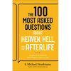 The 100 Most Asked Questions about Heaven, Hell, and the Afterlife: Scripture's Answers to What Happens After You Die - Paperback